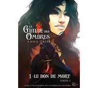 La Guilde des Ombres: Tome 1 : Le Don de mort, partie 2