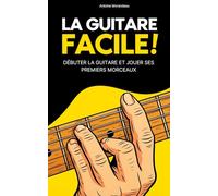 La Guitare Facile : Méthode simple pour apprendre la guitare et jouer vos premiers morceaux - Édition compacte