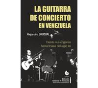 La guitarra de concierto en Venezuela: Desde sus orígenes hasta finales del siglo XX (versión a COLOR) (Colección Guitarras de Venezuela COLOR)