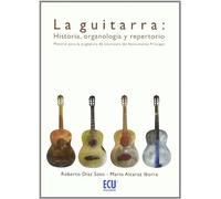 LA GUITARRA: HISTORIA, ORGANOLOGÍA Y REPERTORIO (MUSICA)
