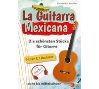 La Guitarra Mexicana: Die schönsten Stücke für Gitarre - leicht bis mittelschwer • Mit Gitarrennoten und Tabulatur • Inklusive Audio-Downloads ... Noten & Tabulatur, inklusive Audio-Downloads)