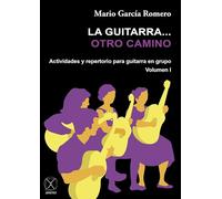 La guitarra... otro camino: Actividades y repertorio para guitarra en grupo. Volumen I