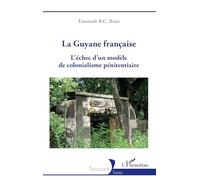 La Guyane française: L'échec d'un modèle de colonialisme pénitentiaire (Historiques)