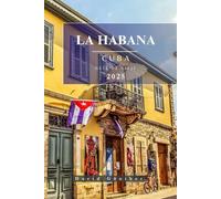 LA HABANA CUBA GUÍA DE VIAJE: Información esencial y consejos para preparar su viaje: todo lo que debe saber antes de viajar (Serie de Guías de Viaje “Across Global”)