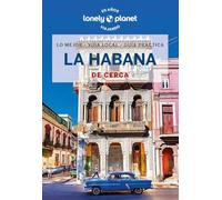 La Habana de cerca 2: Todo lo imprescindible para una escapada: rutas a pie, mapas y los mejores lugares (Guías De cerca Lonely Planet)