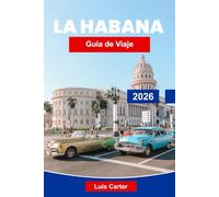 La Habana Guía de Viaje 2026: Descubre calles coloniales, ritmos caribeños y encanto vintage
