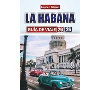 La Habana GUÍA DE VIAJE 2026: "Explora montañas, lagos y cultura nómada con consejos prácticos para itinerarios, alojamiento y experiencias locales