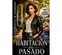 LA HABITACIÓN DEL PASADO - UNA NOVELA NEGRA DE LA INSPECTORA LAURA CONDE.: Cincuenta años de silencio pagado religiosamente. Una memoria que se apaga. ... (INSPECTORA LAURA CONDE - Novela negra)