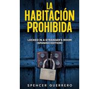 LA HABITACIÓN PROHIBIDA: LOCKED IN A STRANGER'S ROOM (SPANISH EDITION)