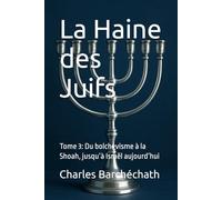 La Haine des Juifs: Tome 3: Du bolchévisme à la Shoah, jusqu’à Israël aujourd’hui