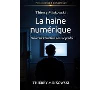 La haine numérique: Traverser l’émotion sans se perdre (Philosophie et conscience)