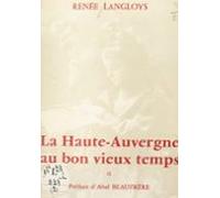 La Haute-auvergne Au Bon Vieux Temps (2). Aux Champs À La Ville À La V