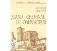 La Haute-auvergne Au Bon Vieux Temps (4). Quand Cheminait Le Colporteu