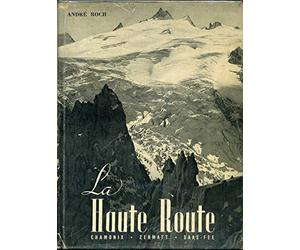 La haute route : chamonix - zermatt - saas-fee. avec 77 photographies