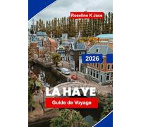 La Haye Guide de voyage 2026: Découvrez les meilleurs musées, monuments royaux, escapades côtières, trésors cachés et conseils pratiques pour votre voyage aux Pays-Bas