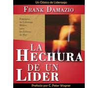 La Hechura de un Lider: Biblical Leadership Principles for Today's Leaders