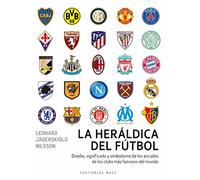 La heráldica del fútbol: Diseño, significado y simbolismo de los escudos de los clubs más famosos del mundo: 12 (Base Deportes)