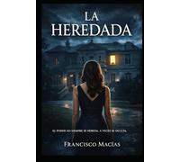 LA HEREDADA: La heredada Un thriller psicológico sobre poder, silencio y herencia.