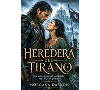 La heredera del tirano: Dark romance enemies to lovers pasión salvaje y venganza en las Highlands (Sangre, bruma y poder en las Highlands)
