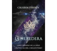 La Heredera: Libro primero de la serie CRÓNICAS DEL CRISANTEMO