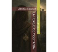 LA HEREJE DE OCCITANIA.: Crónicas Cátaras I