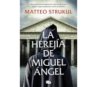 La herejía de Miguel Ángel: Perseguido por la Inquisición y por sus mecenas, Miguel Ángel transformó su arte en rebeldía (Ficción)
