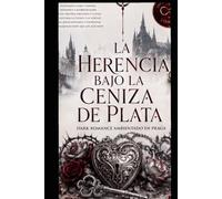 La herencia bajo la ceniza de plata: Libro 4: Un dark romance ambientado en Praga (El pacto de las sombras de Praga)
