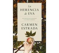 Carmen Estrada – La herencia de Eva – Del instinto de curiosidad a la ciencia moderna – Taurus