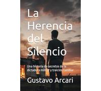 La Herencia del Silencio: Una historia de secretos de la dictadura militar y traición familiar