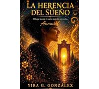 La Herencia del Sueño: El lugar donde el sueño deja de ser sueño: Auraval (Conexiones Invisibles / Pensamiento Conceptual)