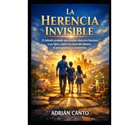 La Herencia Invisible: El método probado para enseñar educación financiera a tus hijos y darles las claves del ahorro, el presupuesto y la inversión.