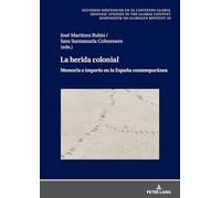 La herida colonial: Memoria e imperio en la España contemporánea: 29 (Estudios hispánicos en el contexto global. Hispanic Studies in the Global Context. Hispanistik im globalen Kontext)