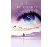 La herida del abandono: Expresa Tus Emociones Para Sanarte (PSICOLOGÍA)