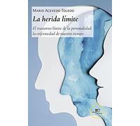 LA HERIDA LÍMITE: El trastorno límite de la personalidad: la enfermedad de nuestro tiempo (Construir Mundos)