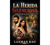 La Herida Silenciosa: Cicatrices De Un Oscuro Pasado | Un Thriller Psicológico De Secretos, Traición y Recuerdos Enterrados