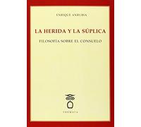 La herida y la súplica.: Filosofía sobre el consuelo: 18 (Pensamiento)