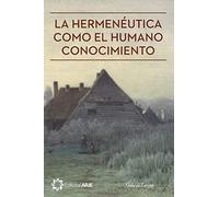 La hermenéutica como el humano conocimiento
