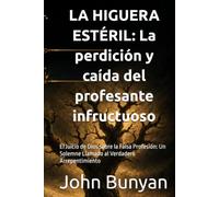 LA HIGUERA ESTÉRIL: La perdición y caída del profesante infructuoso: El Juicio de Dios sobre la Falsa Profesión: Un Solemne Llamado al Verdadero Arrepentimiento (Biblioteca Puritana)