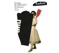 La hija de Agamenón. El sucesor (El libro de bolsillo - Bibliotecas de autor - Biblioteca Kadaré)
