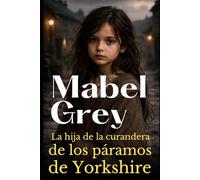 La hija de la curandera de los páramos de Yorkshire: Una emotiva saga victoriana sobre secretos, herencia y el valor de elegir tu destino (Las Hijas de Yorkshire)