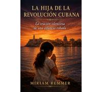 La hija de la Revolución Cubana: La oración silenciosa de una infancia robada