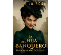 La hija del banquero: Cuando las herederas de Nueva York conquistaron Londres #2 (The Dollar Princesses)