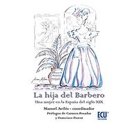 La hija del Barbero. Una mujer en la España del siglo XIX: 1 (ECU)