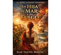 LA HIJA DEL MAR Y DEL FUEGO: Una mujer, un destino, dos mundos (romance de ficción histórica femenina con amor y lucha)