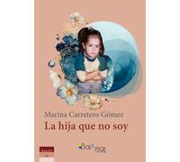 LA HIJA QUE NO SOY | Marina Carretero Gómez