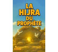 La Hijra du Prophète: UN VOYAGE DE FOI ET DE LUMIÈRE