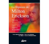 La hipnosis de Milton Erickson: Técnica, aplicaciones y comentarios sobre casos inéditos en español (Psicoemoción)