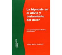 La hipnosis en el alivio y tratamiento del dolor : texto práctico para estudiantes y profesionales