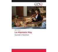 La Hipnosis Hoy: Aprender a Hipnotizar