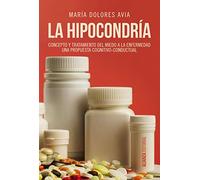 La Hipocondria: Concepto-tratamiento Del Miedo A La Enfermedad: Una Pr